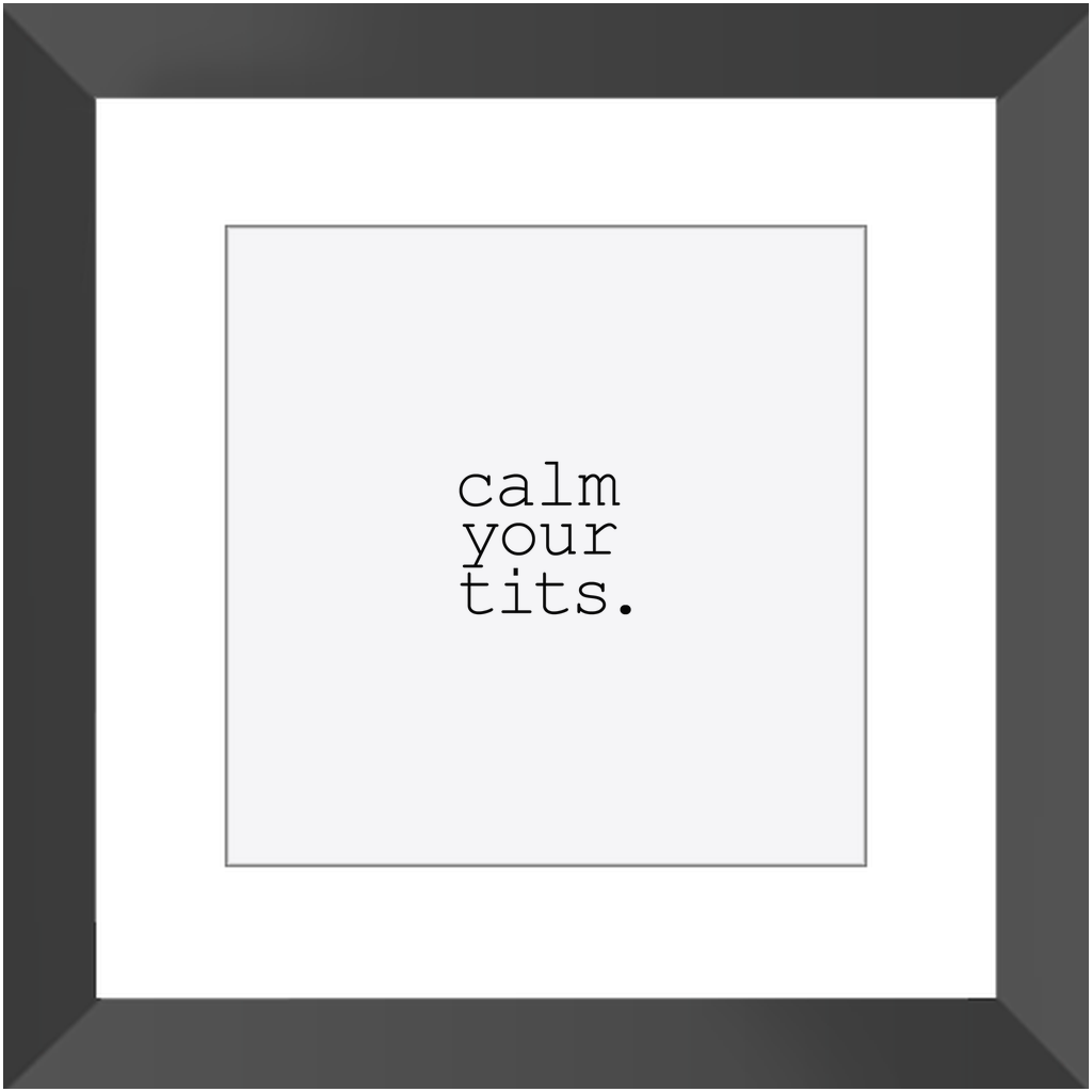 CALM YOUR TITS CLASSIC FRAMED PRINT