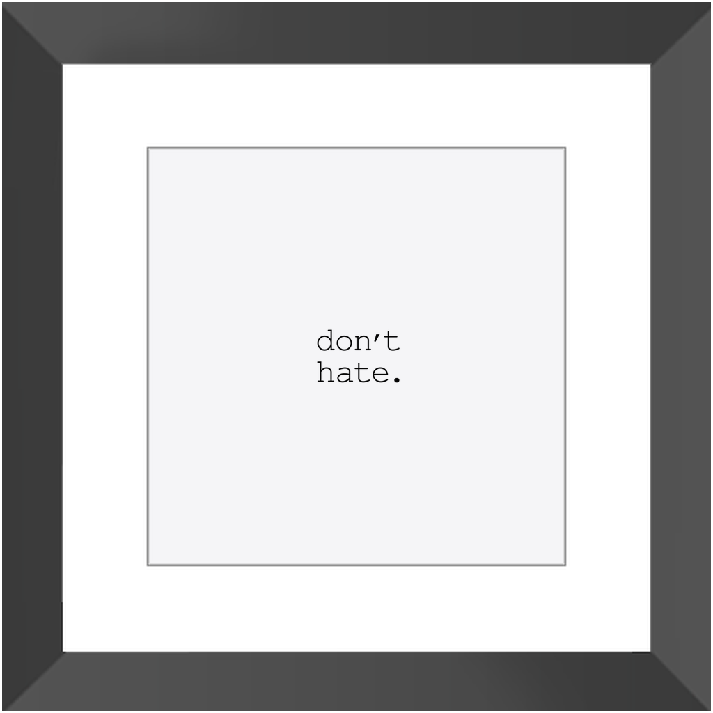 DON'T HATE CLASSIC FRAMED PRINT