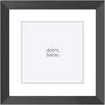 DON'T HATE CLASSIC FRAMED PRINT